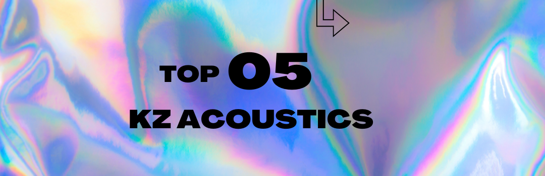 Top 5 KZ Acoustics - KZ Music Store